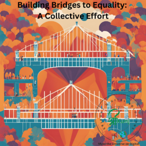 Building Bridges To Equality- A Collective Effort